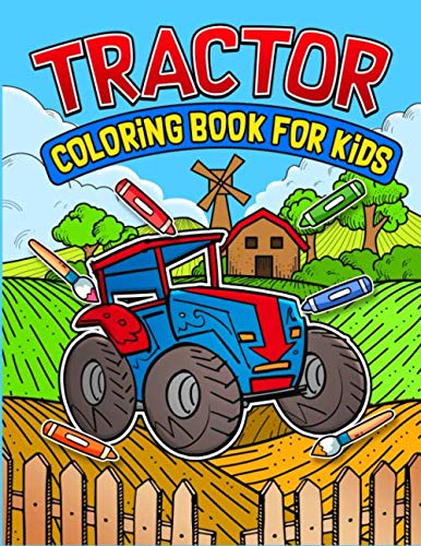 Tractor Coloring Book For Kids: Tractor Coloring Book For Kids: Tractor Co louring Book For Kids & Toddlers Ages 2-4 Explore tractors, Trucks & Diggers in this Fun Filled Coloring Book
