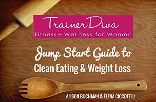 TrainerDiva Fitness & Wellness for Women: Jump Start Guide to Clean Eating & Weight Loss (English Edition)