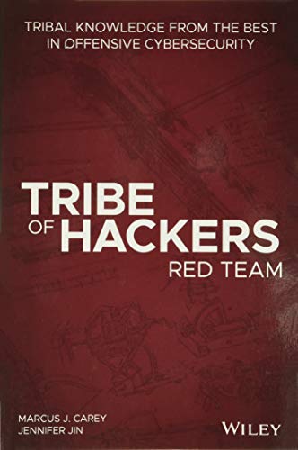 Tribe of Hackers Red Team: Tribal Knowledge from the Best in Offensive Cybersecurity Tribe of Hackers Red Team: Tribal Knowledge from the Best in Offensive Cybersecurity