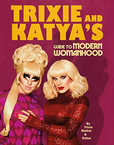 Trixie and Katya’s Guide to Modern Womanhood (English Edition)