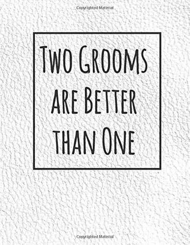 Two Grooms Are Better Than One: Wedding Budget Planner and Organizer for Male Gay Couples to Tie the Knot - Ultimate, Essential 365 Day Countdown List ... Checklist, Flowers, and Guest Plan Ideas
