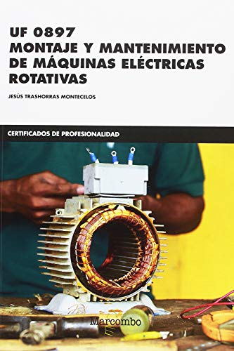 *UF 0897 Montaje y mantenimiento de máquinas eléctricas rotativas: 1 (CERTIFICADOS DE PROFESIONALIDAD)