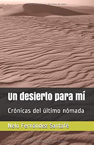 Un desierto para mí: Crónicas del último nómada