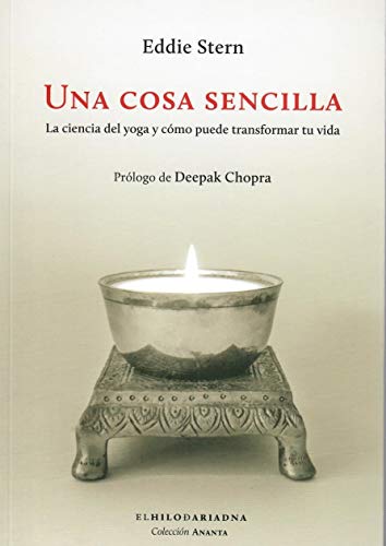 Una cosa sencilla: La ciencia del yoga y cómo puede transformar tu vida Una cosa sencilla: La ciencia del yoga y cómo puede transformar tu vida