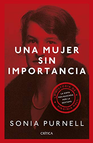 Una mujer sin importancia (Edición española): La historia de Virginia Hall, la espía más buscada por la Gestapo