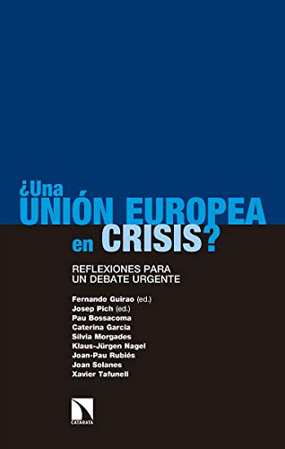 ¿Una Unión Europea en crisis?: Reflexiones para un debate urgente (Investigación y Debate) ¿Una Unión Europea en crisis?: Reflexiones para un debate urgente (Investigación y Debate)