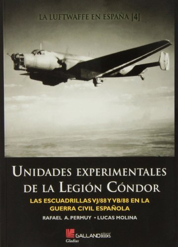 Unidades Experimentales De La Legión Condor. Las Escuadrillas VJ/88 Y VB/88 En La Guerra Civil Española (Gladius)