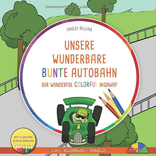 Unsere wunderbare Autobahn - Our Wonderful Colorful Highway: Bilingual English-German Picture Book + Coloring Book