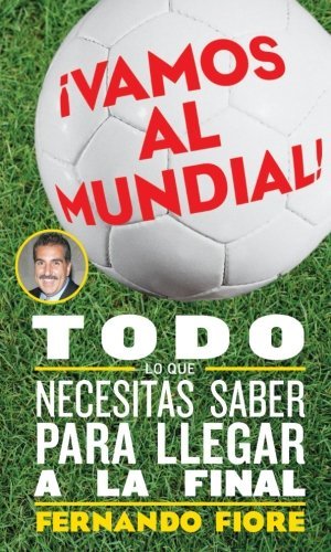 Vamos al Mundial!: Todo lo que Necesitas Saber para Lleger a la Final (Spanish Edition) by Fernando Fiore (2006-05-09)