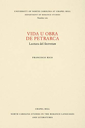Vida u obra de Petrarca: Volumen I: 160 (North Carolina Studies in the Romance Languages and Literatures)