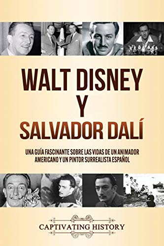 Walt Disney y Salvador Dalí: Una Guía Fascinante sobre las Vidas de un Animador Americano y un Pintor Surrealista Español Walt Disney y Salvador Dalí: Una Guía Fascinante sobre las Vidas de un Animador Americano y un Pintor Surrealista Español