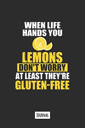 When Life Hands You Lemons Don't Worry At Least They're Gluten Free: 120 Page Lined Journal Notebook That Makes A Great Funny Gift For Gluten Free People