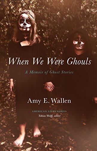When We Were Ghouls: A Memoir of Ghost Stories (American Lives) (English Edition)
