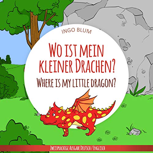 Wo ist mein kleiner Drachen? - Where is my little dragon?: Zweisprachiges Bilderbuch Deutsch Englisch (Wo ist...?-Reihe 2) (German Edition)