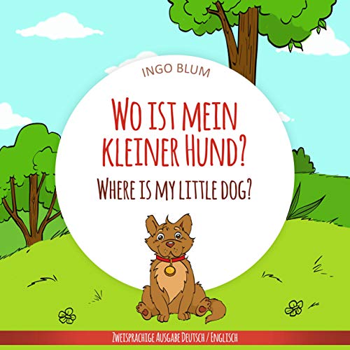 Wo ist mein kleiner Hund? - Where is my little dog?: Zweisprachiges Bilderbuch Deutsch Englisch (Wo ist...? Where is...? 4) (German Edition)