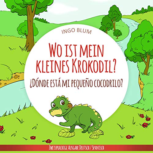 Wo ist mein kleines Krokodil? - ¿Dónde está mi pequeño cocodrilo?: Zweisprachiges Bilderbuch Deutsch Spanisch (Wo ist...? - ¿Dónde está...? 1) (German Edition)