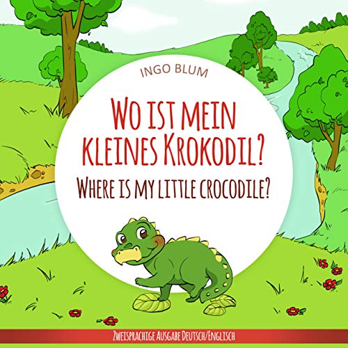 Wo ist mein kleines Krokodil? - Where is my little crocodile?: Zweisprachiges Bilderbuch Deutsch Englisch für Kinder ab 2 Jahren (Wo ist...?-Reihe 1) (German Edition)