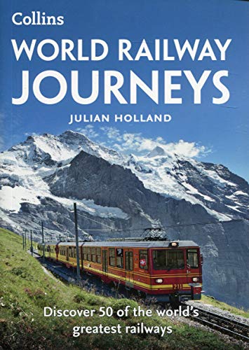 World Railway Journeys: Discover 50 of the world’s greatest railways