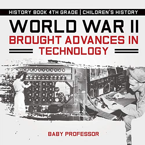 World War II Brought Advances in Technology - History Book 4th Grade | Children's History