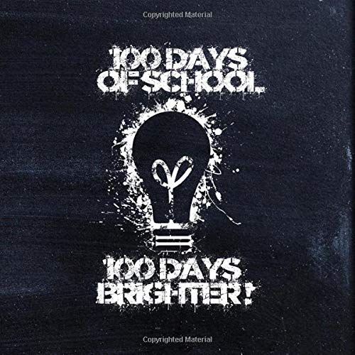 100 DAYS OF SCHOOL 100 DAYS BRIGHTER!: 8.5 inches square wide ruled notebook for teachers students school staff parents to celebrate the 100th Day of the School Year!