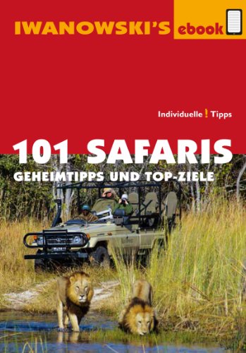 101 Safaris - Reiseführer von Iwanowski: Geheimtipps und Top-Ziele (German Edition)