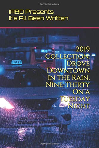 2019 Collection: Drove Downtown in the Rain, Nine-Thirty On a Tuesday Night: It's All Been Written