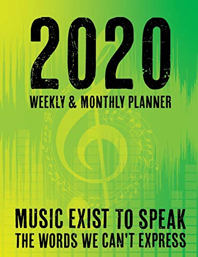 2020 Weekly and Monthly Planner - Music Exist To Speak To The Words We Can't Express: Music Themed Organizer with Calendar Spreads and Holidays for ... 2020 Series - Green Cover Musical Notes)
