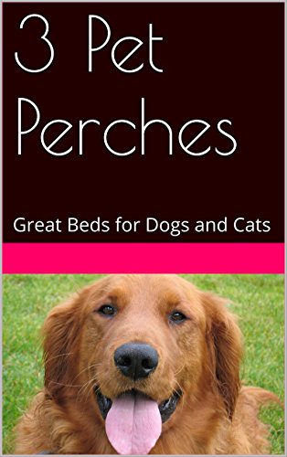 3 Pet Perches: Great Beds for Dogs and Cats (English Edition)