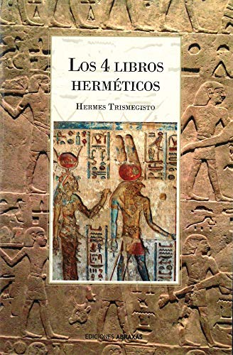 4 Libros herméticos, Los: Síntesis de la Folosofía Esotérica Greco-Egipcia