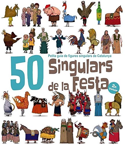50 Singulars De La Festa. Volum 2. Petita Guia de Figures singulars De Catalunya: 9 (Figures de Festa)