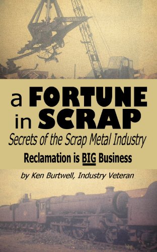 A Fortune In Scrap - Secrets of the Scrap Metal Industry (English Edition)
