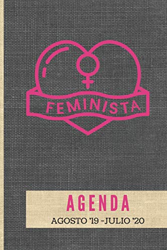 Agenda Feminista Agosto '19 - Julio '20: Tema Feminista Agenda Mensual y Semanal + Organizador I Año Escolar Agosto 2019 a Julio 2020 6 x 9 in