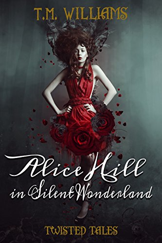 Alice Hill in Silent Wonderland: Book 1 in the Twisted Fairy Tale Short Story Series (Twisted Fairy Tale Short Stories) (English Edition)