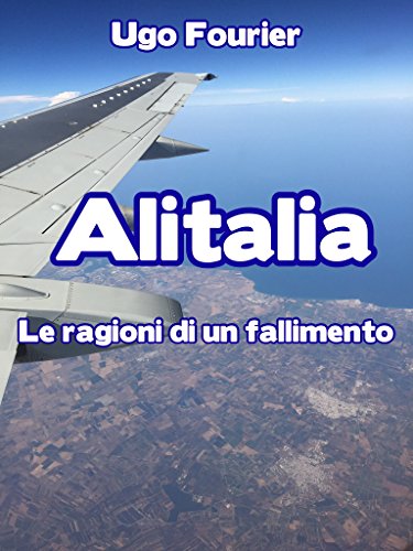 Alitalia: Le ragioni di un fallimento (Italian Edition)