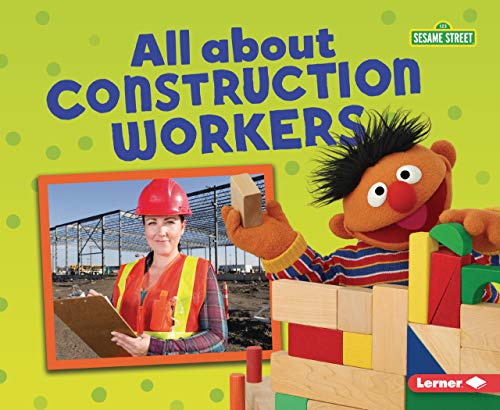 All about Construction Workers (Sesame Street Loves Community Helpers)