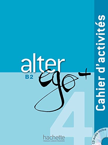 Alter Ego+ B2. Ejercicios (+ CD): Cahier d'activites + CD audio B2: Vol. 4 Alter Ego+ B2. Ejercicios (+ CD): Cahier d'activites + CD audio B2: Vol. 4