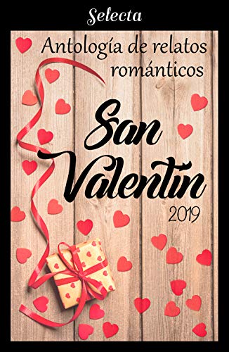 Antología de relatos románticos. San Valentín 2019 Antología de relatos románticos. San Valentín 2019
