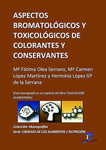 Aspectos bromatológicos de conservantes y colorantes ( Este capitulo pertenece al libro Toxicología alimentaria )