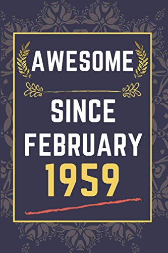 Awesome Since February 1959: lined notebook || Birthday gift for someone born in February || Funny Birthday Gift For Any Family Members, Friends, Co-Workers, men , women || 110 pages ( 6 x 9 ) inches