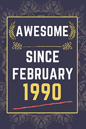 Awesome Since February 1990: lined notebook || Birthday gift for someone born in February || Funny Birthday Gift For Any Family Members, Friends, Co-Workers, boys , girls || 110 pages ( 6 x 9 ) inches