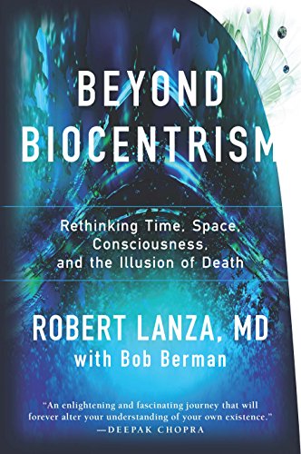 Beyond Biocentrism: Rethinking Time, Space, Consciousness, and the Illusion of Death (English Edition)