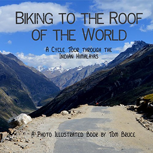 Biking to the Roof of the World: A Cycle Tour through the Indian Himalayas (Cycling adventures around the world Book 1) (English Edition)