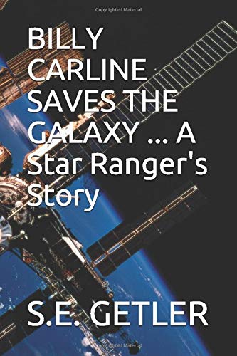 BILLY CARLINE SAVES THE GALAXY ... A Star Ranger's Story
