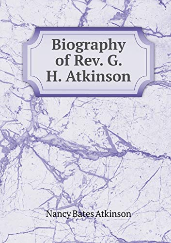 Biography of Rev. G. H. Atkinson