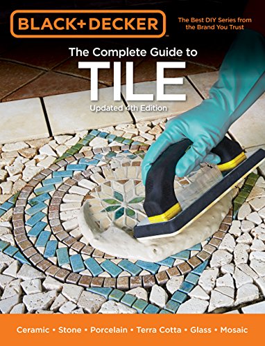Black & Decker The Complete Guide to Tile, 4th Edition: Ceramic * Stone * Porcelain * Terra Cotta * Glass * Mosaic * Resilient (Black & Decker Complete Guide) (English Edition)
