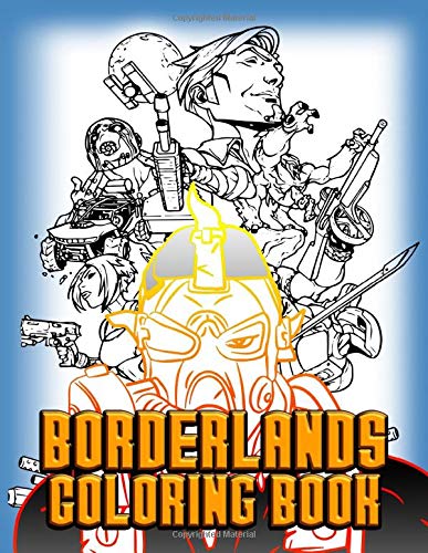 Borderlands Coloring Book: Borderlands Amazing Adults Coloring Books. 8.5" X 11"
