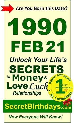 Born 1990 Feb 21? Your Birthday Secrets to Money, Love Relationships Luck: Fortune Telling Self-Help: Numerology, Horoscope, Astrology, Zodiac, Destiny ... Metaphysics (19900221) (English Edition)
