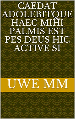 caedat adolebitque haec mihi palmis est pes Deus hic active Si (Italian Edition)