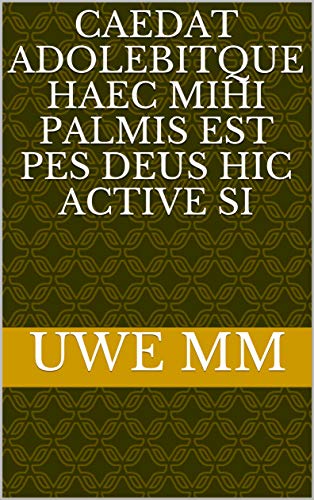 caedat adolebitque haec mihi palmis est pes Deus hic active Si (Italian Edition) caedat adolebitque haec mihi palmis est pes Deus hic active Si (Italian Edition)