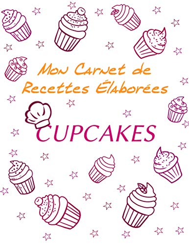 CARNET DE RECETTES ÉLABORÉES CUPCAKES: | Carnet de recettes "Cupcakes" à remplir | Pour 25 recettes élaborées| Format : 21,59 cm x 27,94 cm (8,5 po x ... couverture brillante (MON CARNET DE RECETTES) CARNET DE RECETTES ÉLABORÉES CUPCAKES: | Carnet de recettes "Cupcakes" à remplir | Pour 25 recettes élaborées| Format : 21,59 cm x 27,94 cm (8,5 po x ... couverture brillante (MON CARNET DE RECETTES)